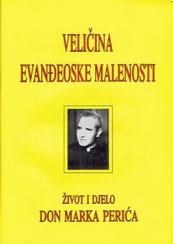 Veličina evanđeoske malenosti. Život i djelo don Marka Perića