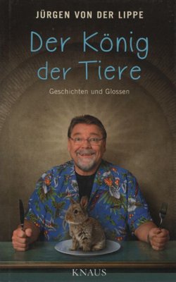 Der König der Tiere. Geschichten und Glossen