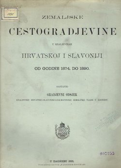 Zemaljske cestogradjevine u Kraljevinah Hrvatskoj i Slavoniji od godine 1874. do 1890.