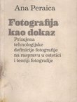 Fotografija kao dokaz. Primjena tehnologijske definicje fotografije na raspravu u estetici i teoriji fotografije