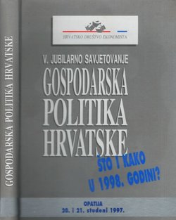 Gospodarska politika Hrvatske. Što i kako u 1998. godini? Zbornik radova