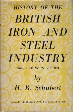 British Iron and Steel Industry. From c. 450 B.C. to A.D. 1755