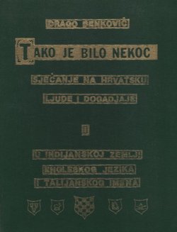 Tako je bilo nekoć. Sjećanje na hrvatsku ljude i dogadjaje i U indijanskoj zemlji engleskog jezika i talijanskog imena