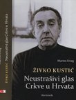 Živko Kustić. Neustrašivi glas Crkve u Hrvata