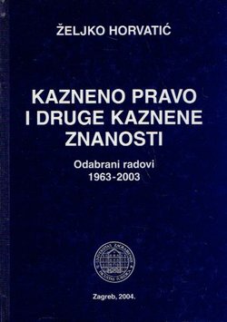 Kazneno pravo i druge kaznene znanosti. Odabrani radovi 1963-2003