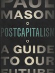 Postcapitalism. A Guide to Our Future