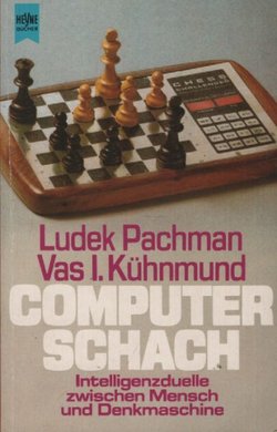 Computer Schach. Intellingenzduelle zwischen Mensch und Denkmaschine