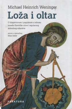 Loža i oltar. O blagotvornom i pogubnom u odnosu između Katoličke crkve i regularnog slobodnog zidarstva