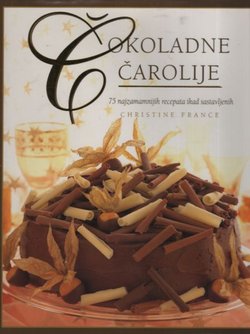 Čokoladne čarolije. 75 najzamamnijih recepata ikad sastavljenih