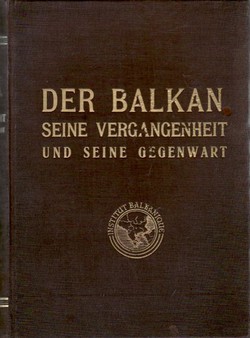 Der Balkan seiene Vergangenheit und seine Gegenwart / Les Balkans leur passe et leur present