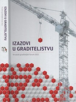 Izazovi u graditeljstvu. Hrvatski graditeljski forum 2013