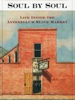 Soul by Soul. Life Inside the Antebellum Slave Market