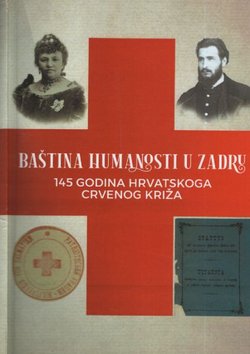 Baština humanosti u Zadru. 145 godina Hrvatskoga Crvenog križa