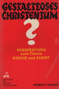Gestaltloses Christentum? Perspektiven zum Thema Kirche und Kunst