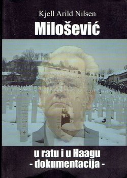 Milošević u ratu i u Haagu - Dokumentacija