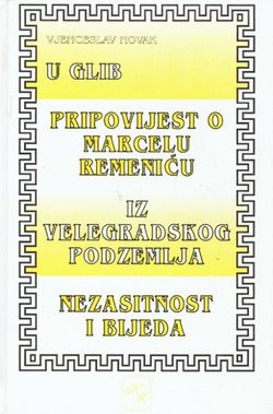 U glib / Pripovijest o Marcelu Remeniću / Iz velegradskog podzemlja / Nezasitnost i bijeda