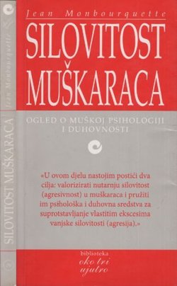 Silovitost muškaraca. Ogled o muškoj psihologiji i duhovnosti