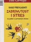Kako prevladati zabrinutost i stres na poslu i u privatnom životu