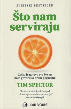 Što nam serviraju. Zašto je gotovo sve što ste čuli o hrani pogrešno