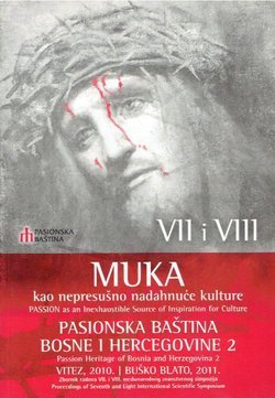 Muka kao nepresušno nadahnuće kulture VII-VIII. Pasionska baština Bosne i Hercegovine II
