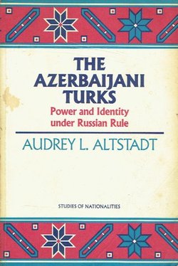 The Azerbaijani Turks. Power and Identity under Russian Rule