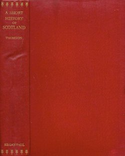 A Short History of Scotland. From the Earliest Times to the Outbreak of the Great War