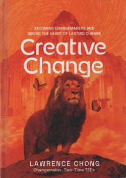 Creative Change. Becoming Changemakers and Seeing the Heart of Lasting Change