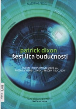 Šest lica budućnosti. Osobni i korporativni vodič za preživljavanje i uspjeh u trećem tisućljeću