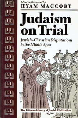 Judaism on Trial. Jewish-Christian Disputations in the Middle Ages