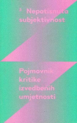 Nepotisnuta subjektivnost. Pojmovnik kritike izvedbenih umjetnosti