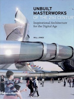 Unbuilt Masterworks of the 21st Century