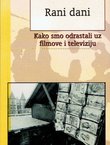 Rani dani. Kako smo odrastali uz filmove i televiziju