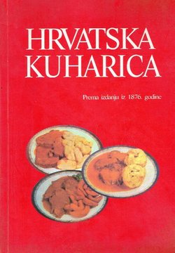 Hrvatska kuharica. Prema izdanju iz 1876. godine