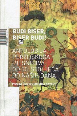 Budi biser, biser budi! Antologija perzijskoga pjesništva od 10. stoljeća do naših dana