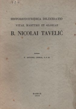 Historico-iuridica dilucidatio vitae, martyrii et gloriae B. Nicolai Tavelić incliti martyris ordinis minorum splendois et protectoris gentis croatorum