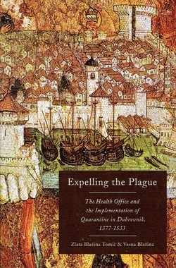 Expelling the Plague. The Health Office and the Implementation of Quarantine in Dubrovnik 1377-1533