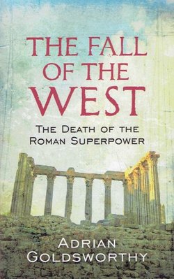 The Fall of the West. The Death of the Roman Superpower