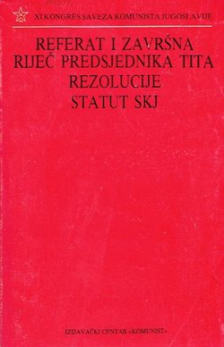 Referat i završna riječ predsjednika Tita / Rezolucije / Statut SKJ