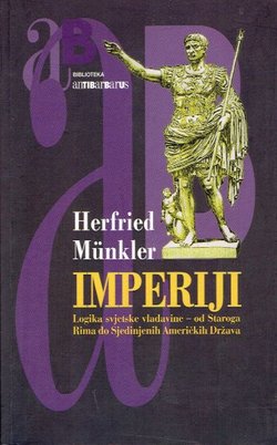 Imperiji. Logika svjetske vladavine - od Staroga Rima do Sjedinjenih Američkih Država
