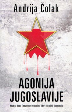 Agonija Jugoslavije. Kako su posle Titove smrti republički lideri dokrajčili Jugoslaviju