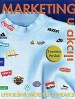 Marketing u akciji. Uspješni modeli u praksi