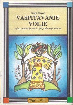 Vaspitanje volje. Tajna unutarnje moći i gospodarenje sobom