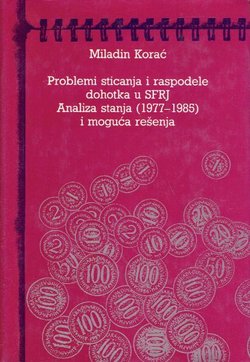 Problemi sticanja i raspodele dohotka u SFRJ. Analiza stanja (1977-1985) i moguća rešenja