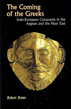 The Coming of the Greeks. Indo-European Conquests in the Aegean and the Near East