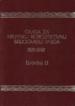 Građa za hrvatsku retrospektivnu bibliografiju knjiga 1835-1940. 8. (Izvještaj II)