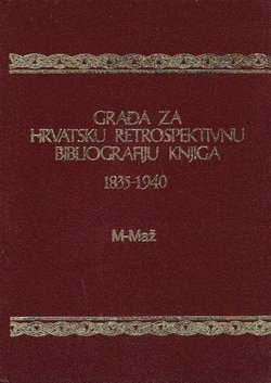 Građa za hrvatsku retrospektivnu bibliografiju knjiga 1835-1940. 13. (M-Maž)