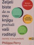 Željeli biste da su ovu knjigu pročitali vaši roditelji (nasreću, vi ste je pročitali)