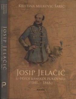 Josip Jelačić u Prvoj banskoj pukovniji (1841.-1848.). Prilozi za povijest političke ideologije Josipa Jelačića