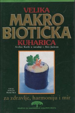 Velika makrobiotička kuharica za zdravlje, harmoniju i mir