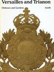 Versailles and Trianon. Chateaux and Gardens. Guide